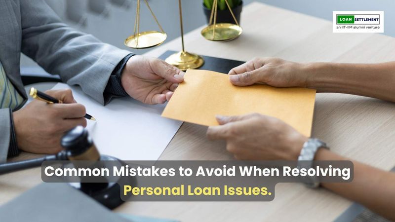 Avoiding common mistakes in personal loan resolution.