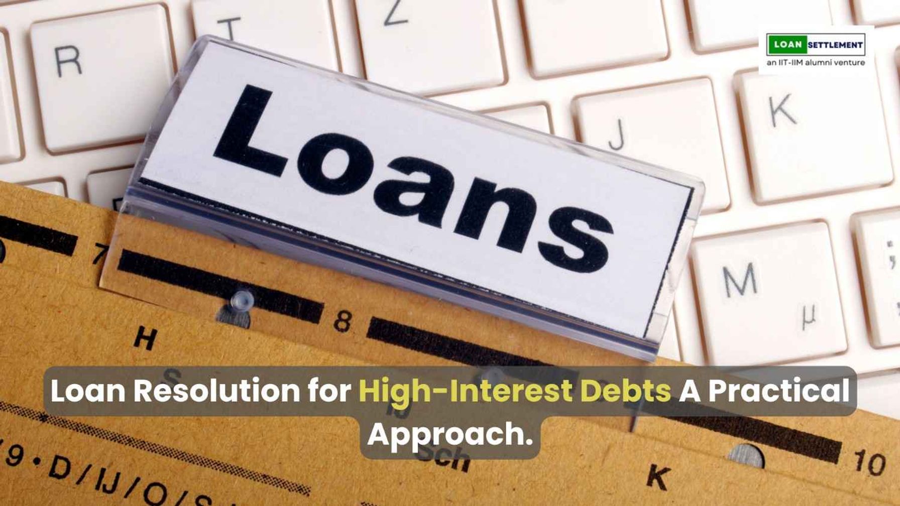 Practical loan resolution for high-interest debts.