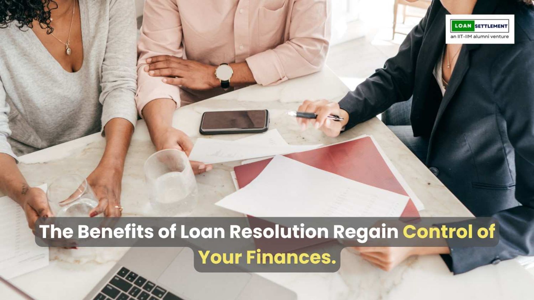 Benefits of loan resolution for financial control.