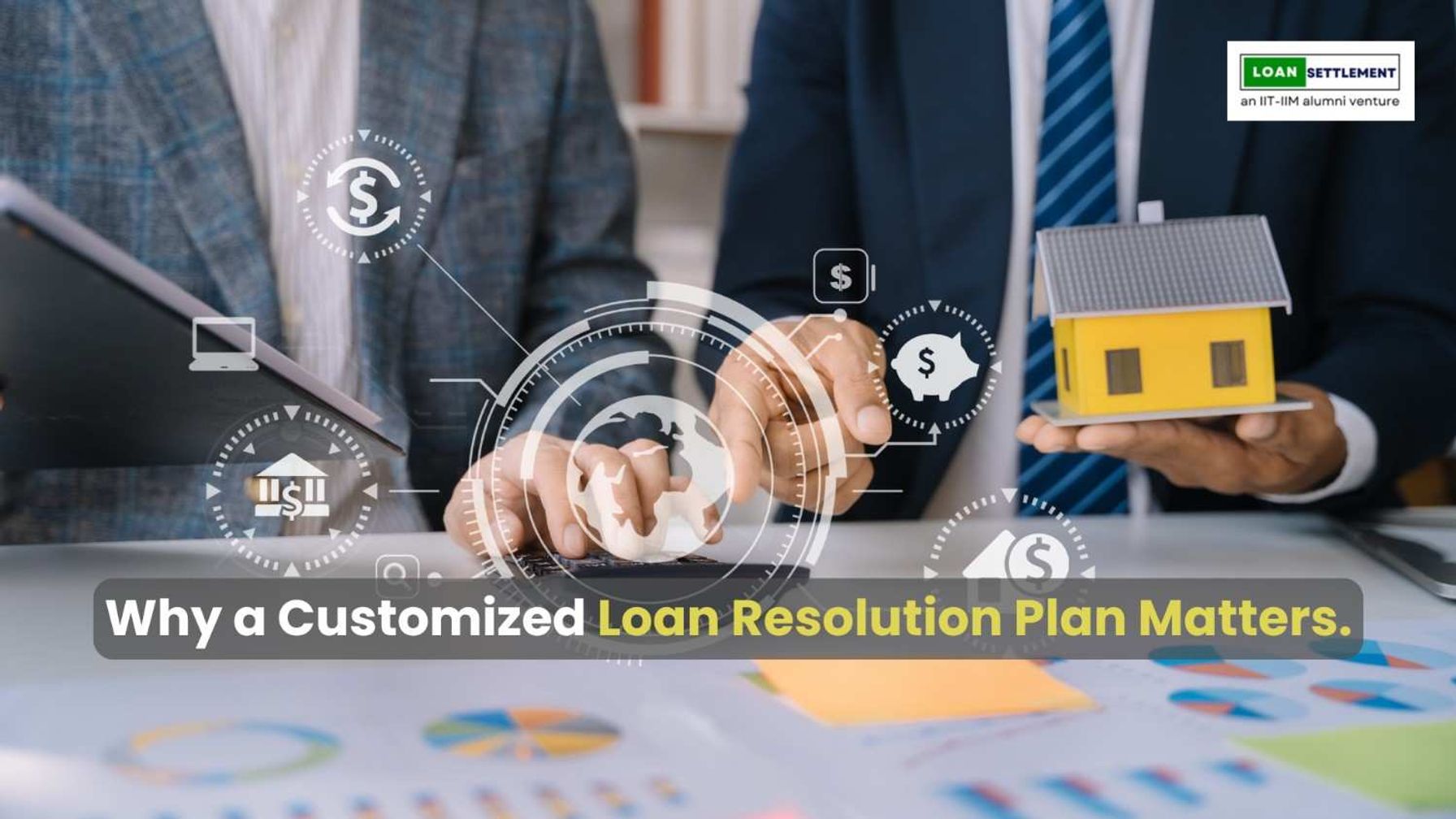 Importance of a customized loan resolution plan